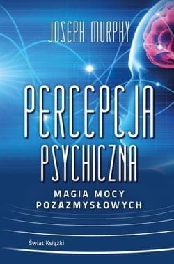 Percepcja psychiczna: magia mocy pozazmysłowej (okładka twarda) - Joseph Murphy