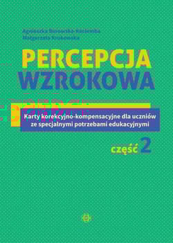 Percepcja wzrokowa Karty korekcyjno-kompensacyjne dla uczniów ze specjalnymi potrzebami edukacyjnymi Część 2 - Borowska-Kociemba Agnieszka, Krukowska Małgorzata