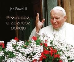 Perełka papieska 5. Przebacz, a zaznasz pokoju - Jan Paweł II