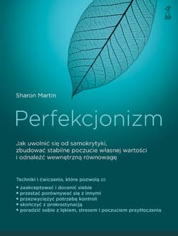 Perfekcjonizm. Jak uwolnić się od samokrytyki, zbudować stabilne poczucie własnej wartości i odnaleźć wewnętrzną równowagę? - Sharon Martin