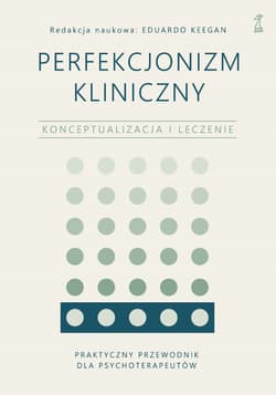 Perfekcjonizm kliniczny Konceptualizacja i leczenie