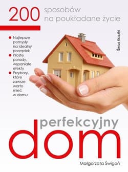 Perfekcyjny dom 200 sposobów na poukładane życie