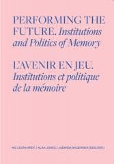 Performing the Future. Institutions and Politics.. - red. Nic Leonhard, Alan Jones, Jadwiga Majewska