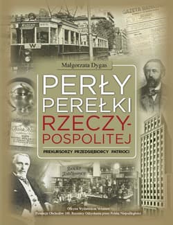 Perły Perełki Rzeczypospolitej Prekursorzy Przedsiębiorcy Patrioci