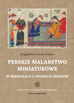 Perskie malarstwo miniaturowe w rękopisach z polskich zbiorów - Magdalena Ginter-Frołow