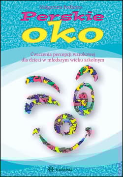Perskie oko Ćwiczenia percepcji wzrokowej dla dzieci w młodszym wieku szkolnym - Małgorzata Podleśna