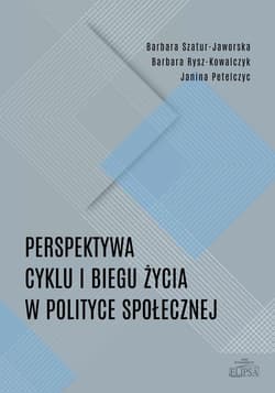 Perspektywa cyklu i biegu życia w polityce społecznej - Rysz-Kowalczyk Barbara