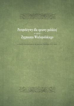 Perspektywy dla sprawy polskiej w opini Zygmunta Wielopolskiego w świetle korespondencji do Henryka Lisickiego (1877-1881)