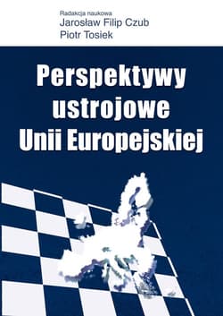 Perspektywy ustrojowe Unii Europejskiej - Piotr Tosiek