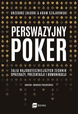 Perswazyjny poker Talia najskuteczniejszych technik sprzedaży, prezentacji i komunikacji - Czajkowski Adam