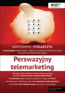 Perswazyjny telemarketing. 50 narzędzi sprzedaży i obsługi klienta przez telefon do zastosowania od zaraz - ebook - Bartłomiej Stolarczyk