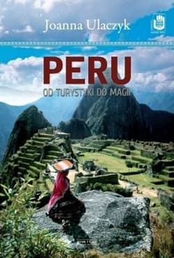 Peru. Od turystyki do magii - Joanna Ulaczyk