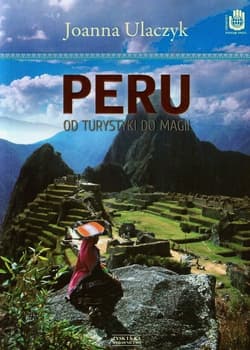 Peru. Od turystyki do magii - Joanna Ulaczyk