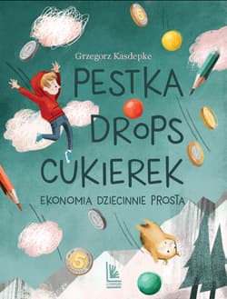 Pestka drops cukierek Ekonomia dziecinnie prosta - Grzegorz Kasdepke
