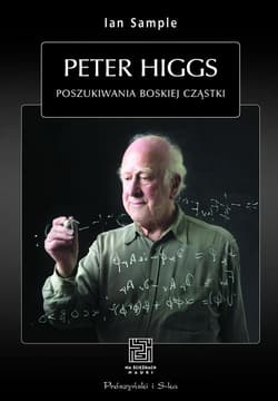 Peter Higgs. Poszukiwania boskiej cząstki - Ian Sample