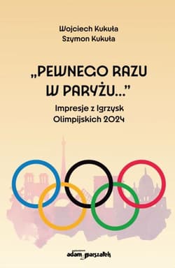 "Pewnego razu w Paryżu..." Impresje z Igrzysk... - Wojciech Kukuła, Szymon Kukuła