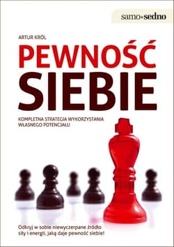 Pewność siebie Kompletna strategia wykorzystania własnego potencjału - Artur Król