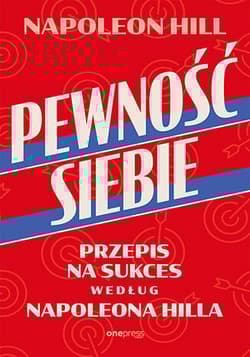 Pewność siebie. Przepis na sukces według Napoleona Hilla - Napoleon Hill