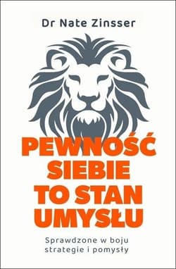 Pewność siebie to stan umysłu. Sprawdzone w boju.. - Zinsser	 Nathaniel