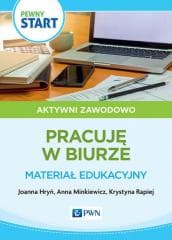 Pewny start. Aktywni zawodowo Prace biurowe - Joanna Hryń,  Minkiewicz Anna, Krystyna Rapiej