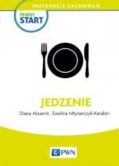 Pewny start. Instrukcje zachowań. Jedzenie - Młynarczyk-Karabin Ewelina, Aksamit Diana