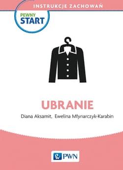 Pewny start. Instrukcje zachowań. Ubranie - Aksamit Diana, Młynarczyk-Karabin Ewelina