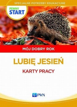 Pewny start Mój dobry rok Lubię jesień Karty pracy Specjalne potrzeby edukacyjne - Pliwka Aneta, Radzka Katarzyna, Szostak Barbara, Klaro-Celej Lidia