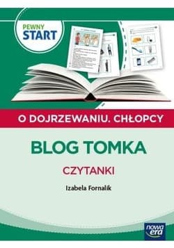 Pewny start. O dojrzewaniu. Chłopcy. Blog Tomka - Izabela Fornalik