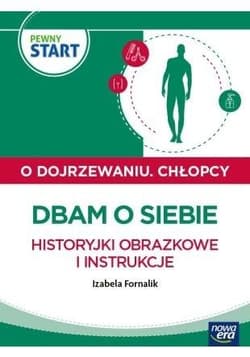 Pewny start. O dojrzewaniu. Chłopcy. Dbam o siebie - Izabela Fornalik