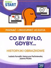 Pewny Start. Poznać i zrozumieć uczucia.Co by było - Praca zbiorowa