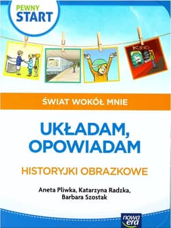 Pewny start. Świat wokół mnie. Układam, opowiadam - Pliwka Aneta, Radzka Katarzyna, Szostak Barbara
