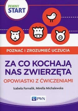 Pewny start. Za co kochają nas zwierzęta... -  Michalewska Mirella, Izabela Fornalik