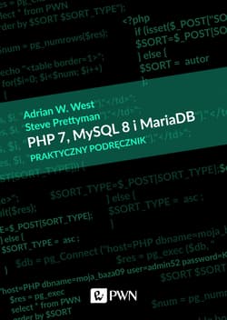 Php 7 mysql 8 i Maria db praktyczny podręcznik - Adrian W. West,  Steve Prettyman