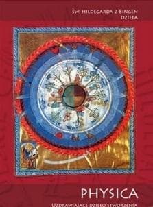 Physica - Uzdrawiające dzieło stworzenia.. - Św. Hildegarda Z Bingen