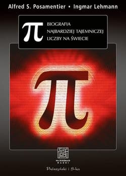Pi. Biografia najbardziej tajemniczej liczby na świecie - Alfred S. Posamentier, Ingmar Lehmann