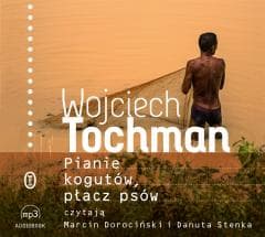 Pianie kogutów, płacz psów audiobook - Wojciech Tochman, Marcin Dorociński, Danuta Stenka