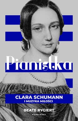 Pianistka Clara Schumann i muzyka miłości - Beate Rygiert