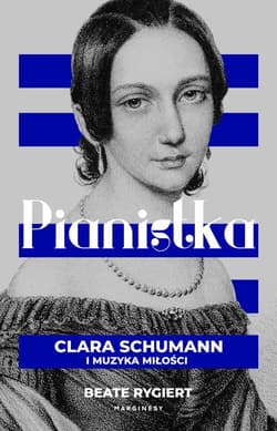 Pianistka Clara Schumann i muzyka miłości - Beate Rygiert