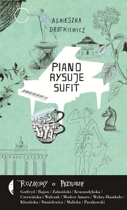 Piano rysuje sufit. Rozmowy o przygodzie - Agnieszka Drotkiewicz