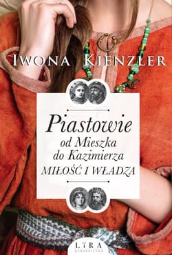 Piastowie od Mieszka do Kazimierza Miłość i władza Wielkie Litery