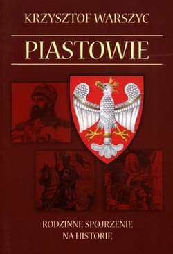 Piastowie Rodzinne spojrzenie na historię
