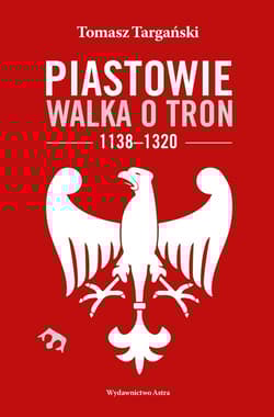 Piastowie Walka o tron 1138-1320