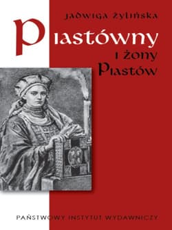 Piastówny i żony Piastów - Jadwiga Żylińska