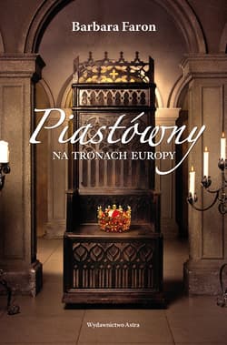 Piastówny na tronach Europy - Barbara Faron