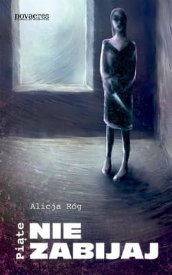 Piąte Nie zabijaj - Alicja Róg