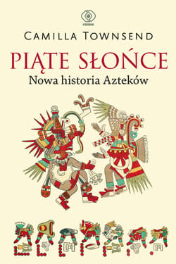 Piąte Słońce. Nowa historia Azteków - ebook