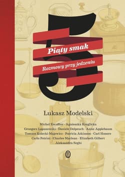 Piąty smak. Rozmowy przy jedzeniu - Łukasz Modelski