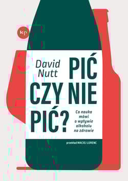Pić czy nie pić? Co nauka mówi o wpływie alkoholu na zdrowie - David Nutt