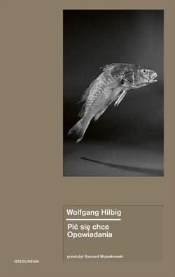Pić się chce. Opowiadania - Wolfgang Hilbig