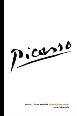 Picasso – Geniusz. Ikona. Legenda. Biografia buntownika - Annie Cohen-Solal